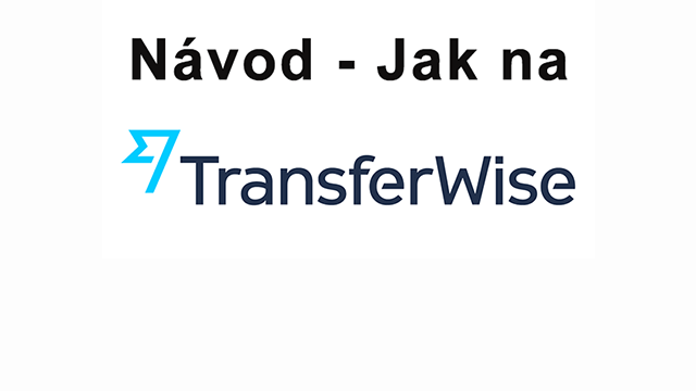 Návod jak na TransferWise, levnější převod peněz do zahraničí