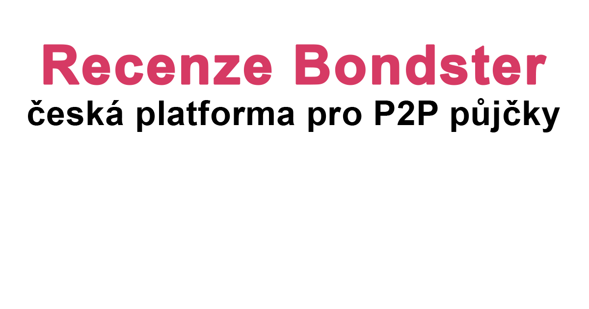 P2P půjčky, Bondster, recenze a zkušenosti