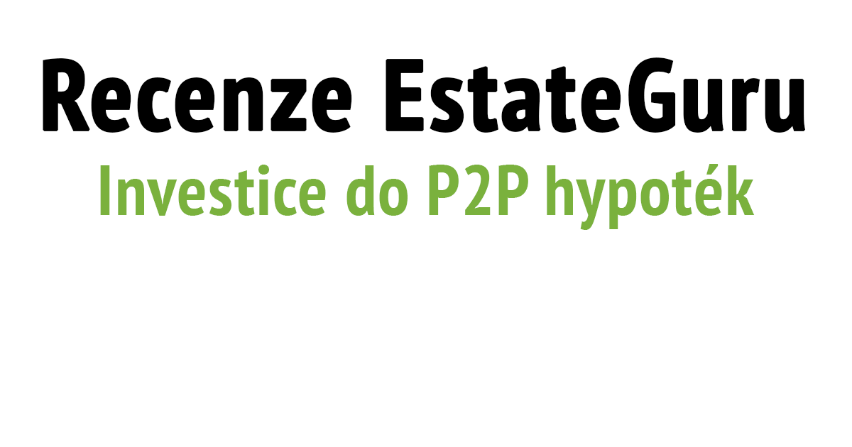 Estateguru recenze - investice do P2P půjček