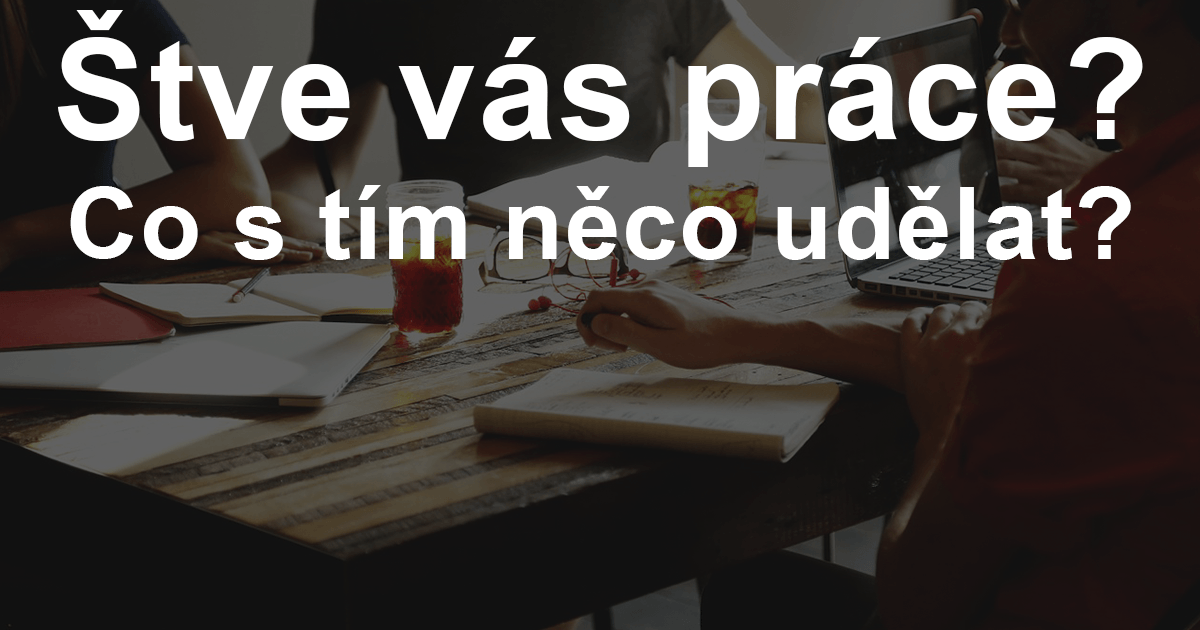 štve vás práce? co s tím něco udělat?