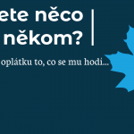 chcete něco po někom? dejte mu to co se mu hodí