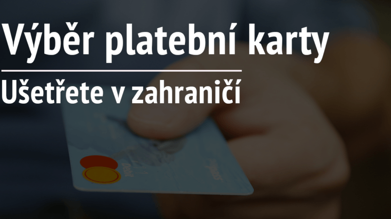 Jak vybrat platební kartu do zahraničí, jak ušetřit v zahraničí