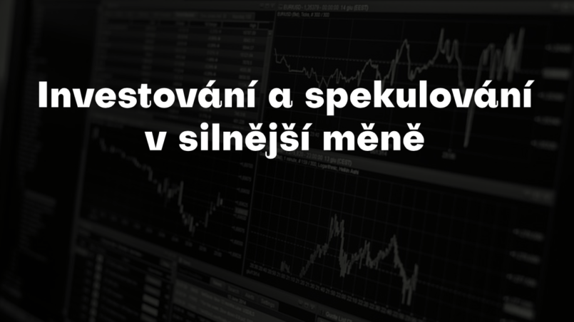 investice a spekulace v silnejší měně