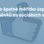 Like jako špatné měřítko úspěšnosti příspěvků na sociiálních sítích