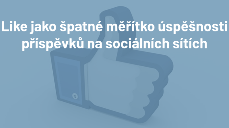 Like jako špatné měřítko úspěšnosti příspěvků na sociiálních sítích