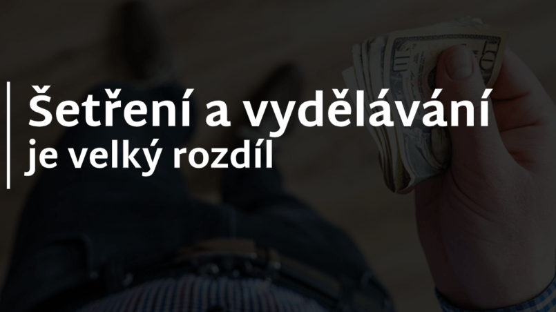 Šetřit a vydělávat je velký rozdíl